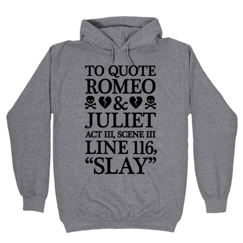 To Quote Romeo And Juliet Slay Hooded Sweatshirt