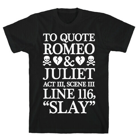 To Quote Romeo And Juliet Slay T-Shirt