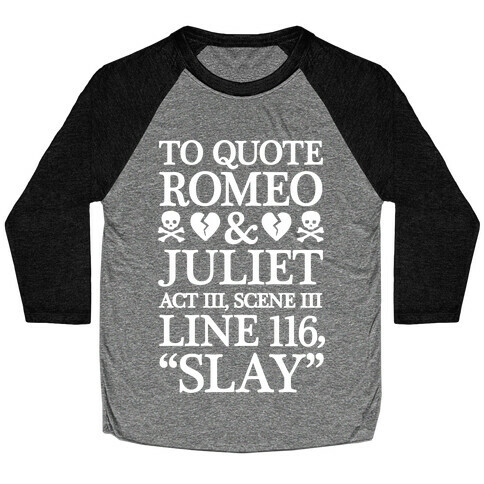 To Quote Romeo And Juliet Slay Baseball Tee