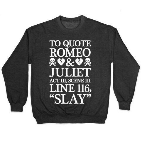 To Quote Romeo And Juliet Slay Pullover