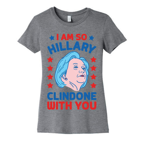 I Am So Hillary ClinDONE With You Womens T-Shirt