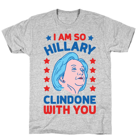 I Am So Hillary ClinDONE With You T-Shirt