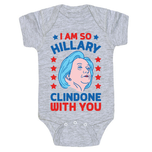 I Am So Hillary ClinDONE With You Baby One-Piece