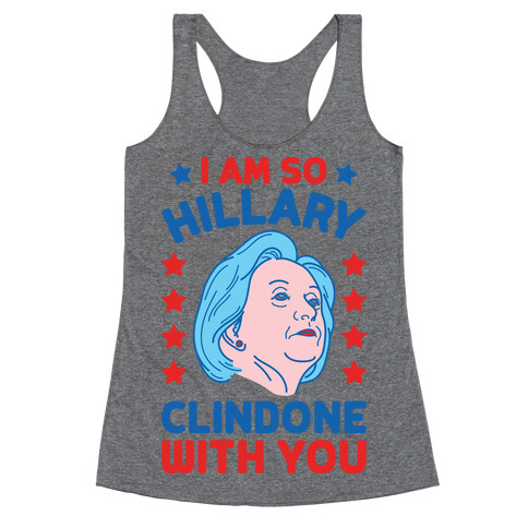 I Am So Hillary ClinDONE With You Racerback Tank Top