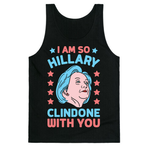 I Am So Hillary ClinDONE With You Tank Top