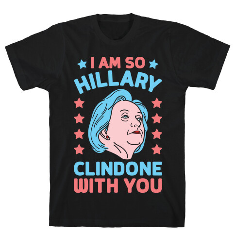 I Am So Hillary ClinDONE With You T-Shirt