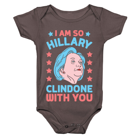 I Am So Hillary ClinDONE With You Baby One-Piece