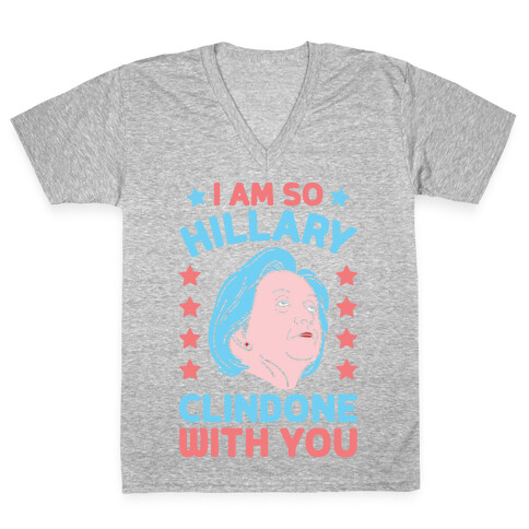 I Am So Hillary ClinDONE With You V-Neck Tee Shirt