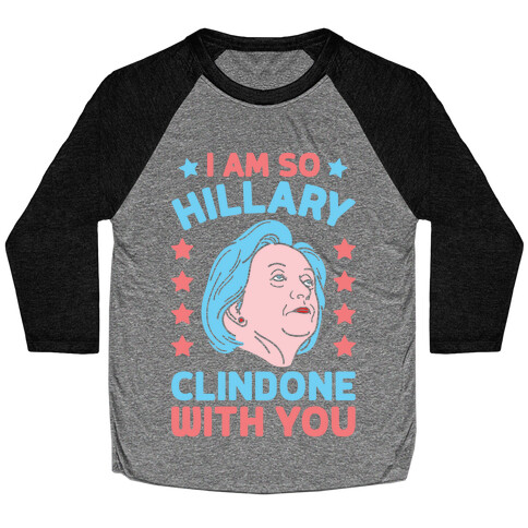 I Am So Hillary ClinDONE With You Baseball Tee