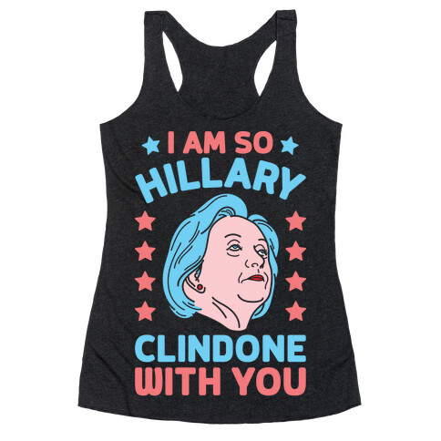 I Am So Hillary ClinDONE With You Racerback Tank Top