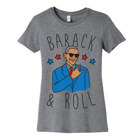 Barack and Roll Womens T-Shirt
