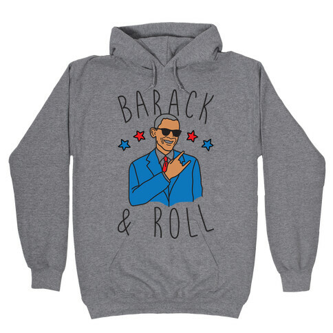 Barack and Roll Hooded Sweatshirt