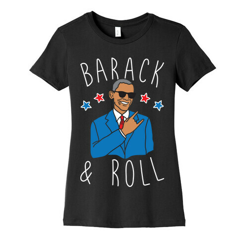 Barack and Roll Womens T-Shirt