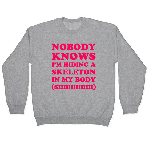 Nobody Knows I'm Hiding A Skeleton In My Body Pullover