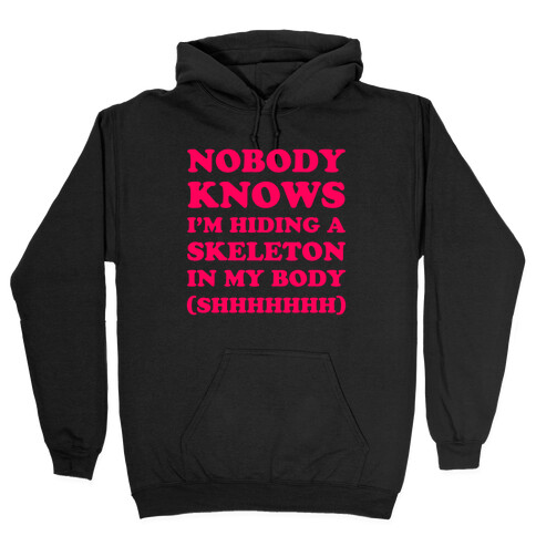 Nobody Knows I'm Hiding A Skeleton In My Body Hooded Sweatshirt