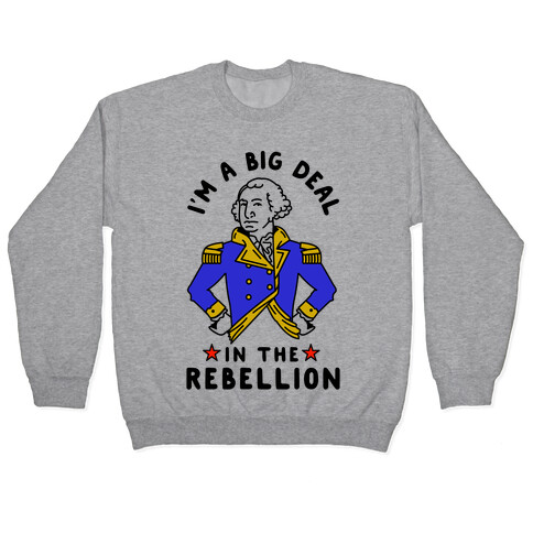 I'm a Big Deal in the Rebellion Pullover