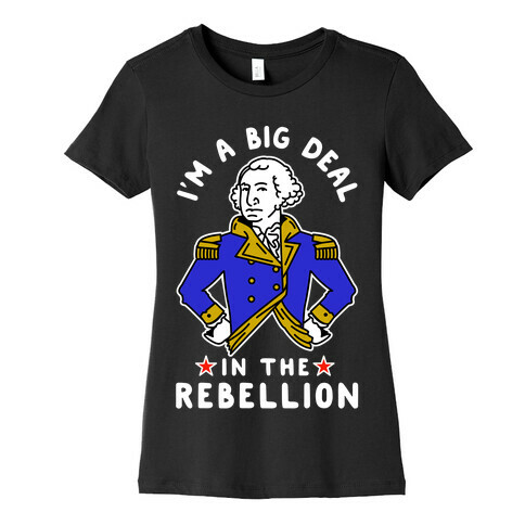 I'm a Big Deal in the Rebellion Womens T-Shirt