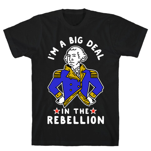 I'm a Big Deal in the Rebellion T-Shirt