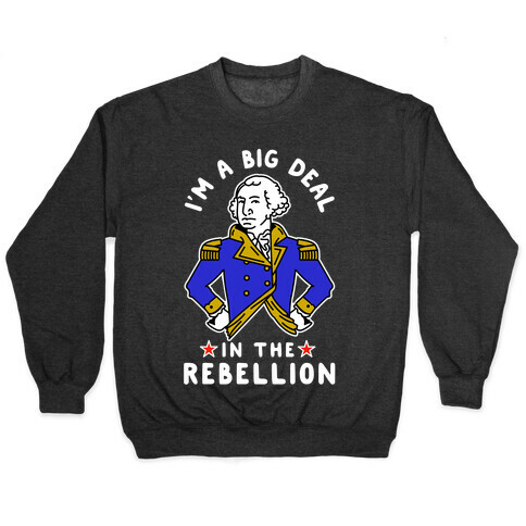 I'm a Big Deal in the Rebellion Pullover