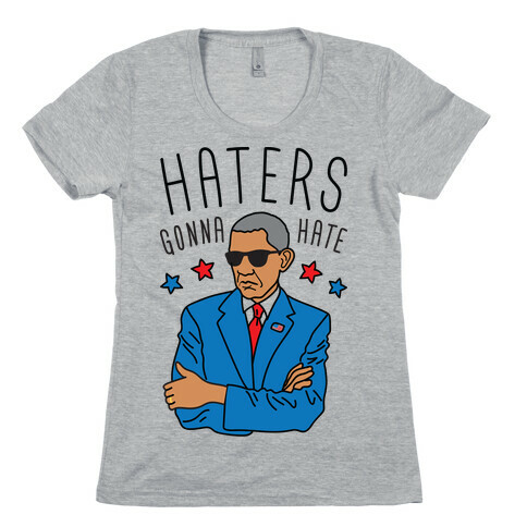 Obama - Haters Gonna Hate Womens T-Shirt