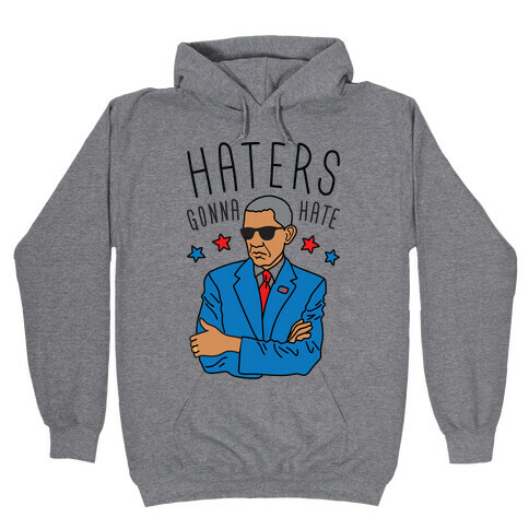 Obama - Haters Gonna Hate Hooded Sweatshirt