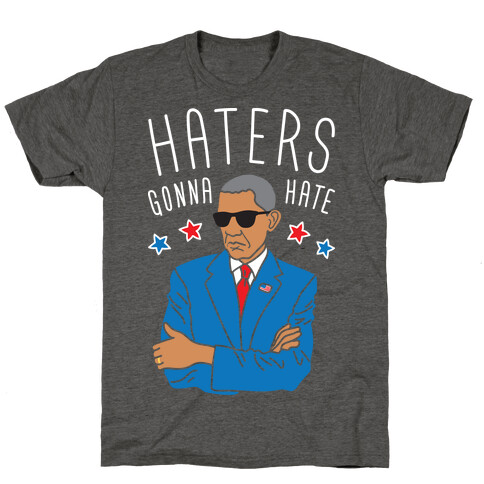 Obama - Haters Gonna Hate T-Shirt