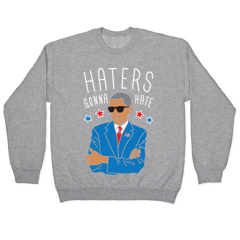 Obama - Haters Gonna Hate Pullover