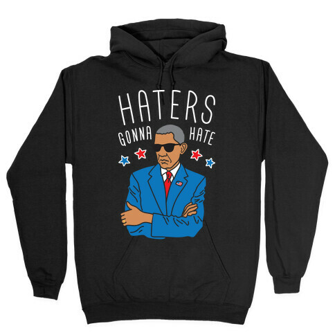 Obama - Haters Gonna Hate Hooded Sweatshirt