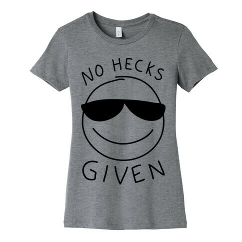 No Hecks Given Womens T-Shirt