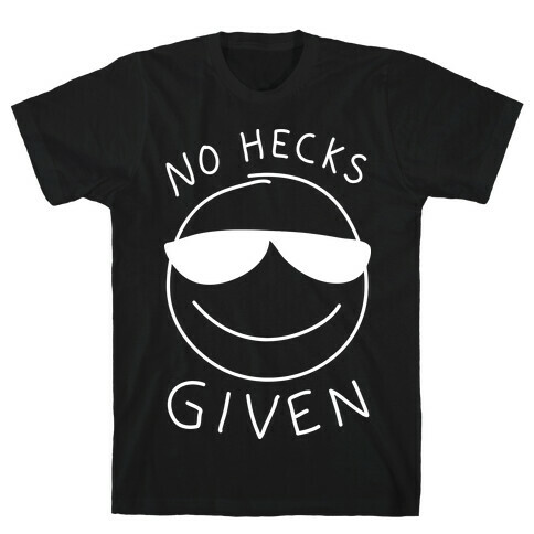 No Hecks Given T-Shirt