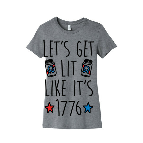 Let's Get Lit Like It's 1776 Womens T-Shirt