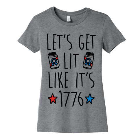 Let's Get Lit Like It's 1776 Womens T-Shirt