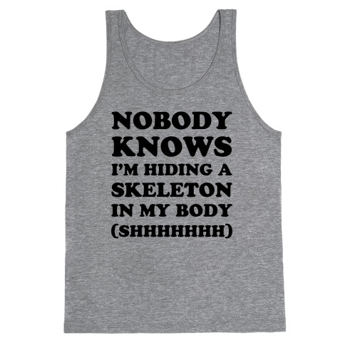 Nobody Knows I'm Hiding A Skeleton In My Body Tank Top