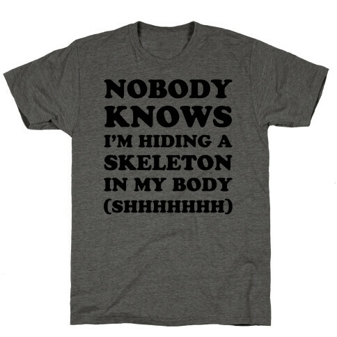 Nobody Knows I'm Hiding A Skeleton In My Body T-Shirt