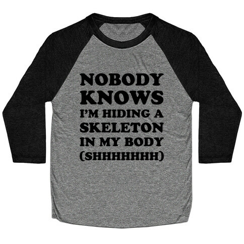 Nobody Knows I'm Hiding A Skeleton In My Body Baseball Tee