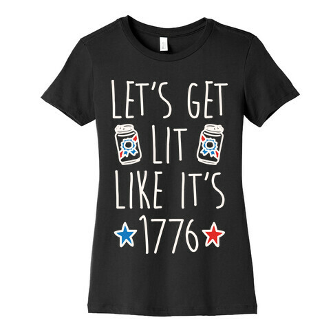 Let's Get Lit Like It's 1776 Womens T-Shirt