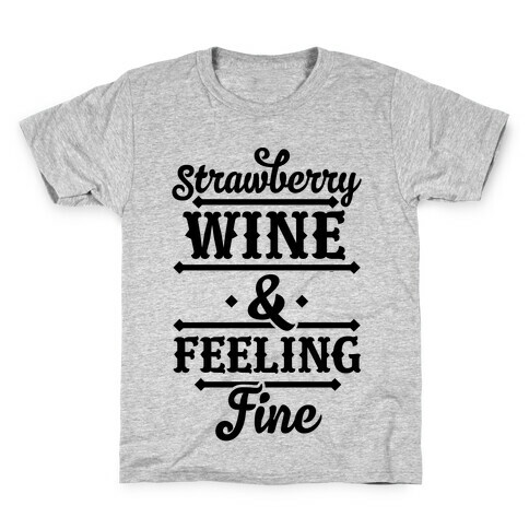 Strawberry Wine and Feeling Fine Kids T-Shirt