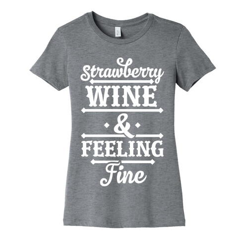 Strawberry Wine and Feeling Fine Womens T-Shirt