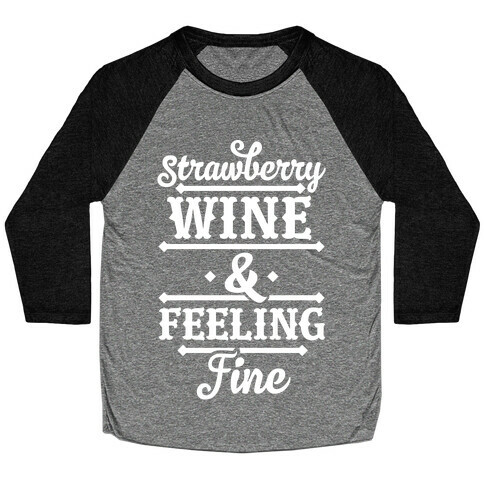 Strawberry Wine and Feeling Fine Baseball Tee