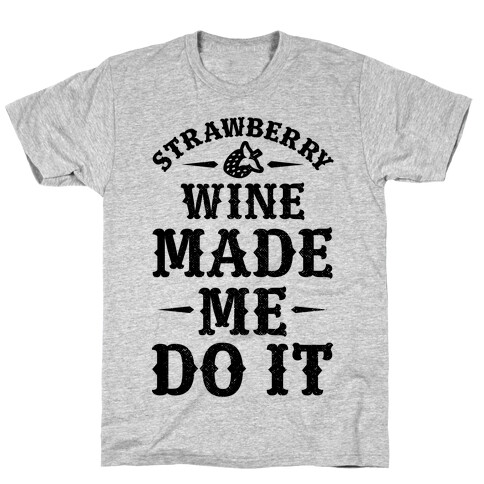 Strawberry Wine Made Me Do It T-Shirt