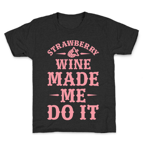 Strawberry Wine Made Me Do It Kids T-Shirt