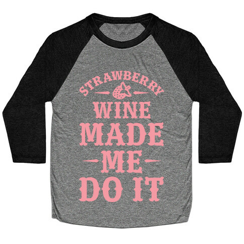 Strawberry Wine Made Me Do It Baseball Tee