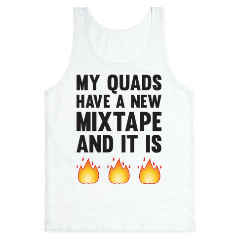 My Quads Have A New Mixtape And It Is FIRE Tank Top