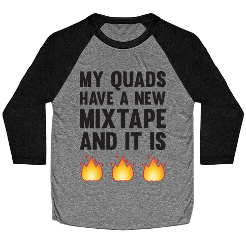 My Quads Have A New Mixtape And It Is FIRE Baseball Tee
