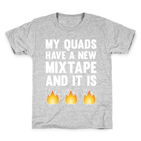 My Quads Have A New Mixtape And It Is FIRE Kids T-Shirt
