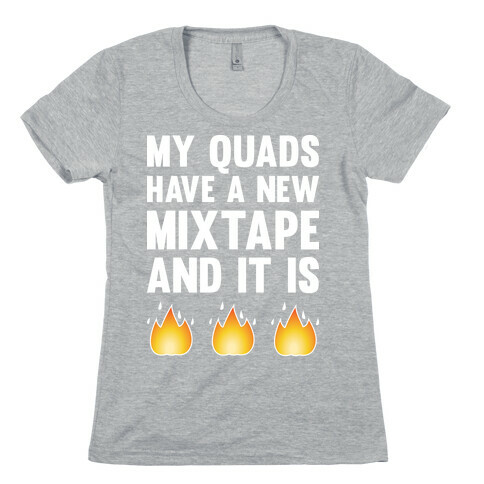 My Quads Have A New Mixtape And It Is FIRE Womens T-Shirt