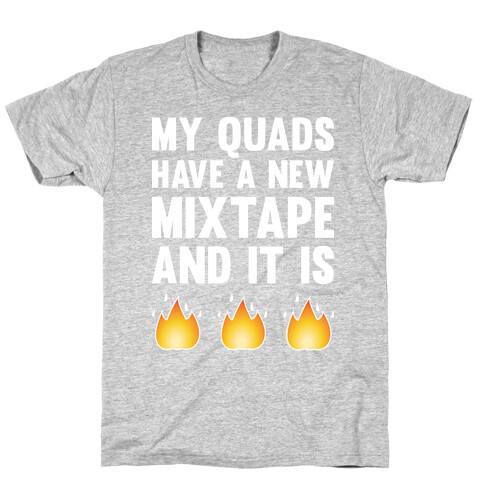 My Quads Have A New Mixtape And It Is FIRE T-Shirt
