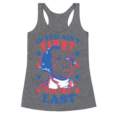 If You Ain't First You're Last Racerback Tank Top
