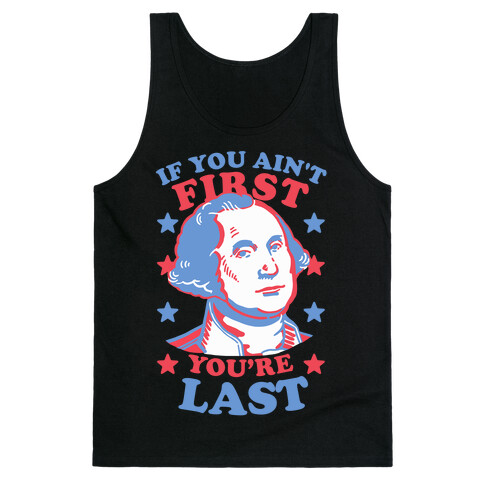 If You Ain't First You're Last Tank Top