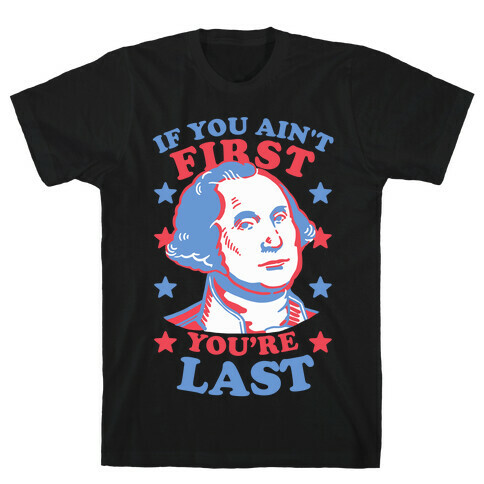 If You Ain't First You're Last T-Shirt